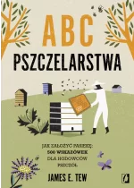 ABC pszczelarstwa. Jak założyć pasiekę: 500 wskazówek dla hodowców pszczół 