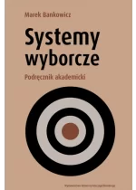 Systemy wyborcze. Podręcznik akademicki 