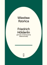 Friedrich Hölderlin – geniusz romantycznej dekonstrukcji 