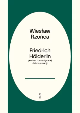 Friedrich Hölderlin – geniusz romantycznej dekonstrukcji 
