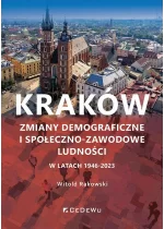Kraków. Zmiany demograficzne i społeczno-zawodowe ludności w latach 1946-2023 