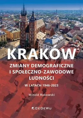 Kraków. Zmiany demograficzne i społeczno-zawodowe ludności w latach 1946-2023 