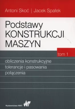 Podstawy konstrukcji maszyn Tom 1 Skoć Antoni