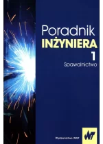 Poradnik inżyniera Tom 1 Spawalnictwo