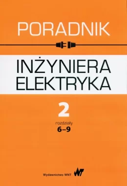 Poradnik inżyniera elektryka Tom 2 rozdziały 6-9