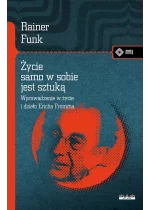 Życie samo w sobie jest sztuką. Biografia Ericha Fromma 