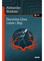 Starożytna Litwa. Ludy i Bogi. Szkice historyczne i mitologiczne 