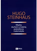 Między duchem a materią pośredniczy matematyka