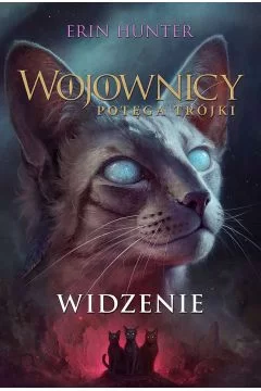 Widzenie. Wojownicy. Potęga Trójki. Tom 1