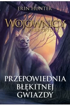 Przepowiednia Błękitnej Gwiazdy. Wojownicy. Superedycja. Tom 2