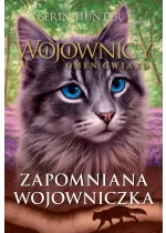 Zapomniana wojowniczka. Wojownicy. Omen Gwiazd. Tom 5