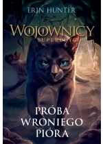 Próba Wroniego Pióra. Wojownicy. Superedycja. Tom 7