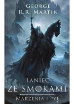 Taniec ze smokami - Marzenia i pył. Pieśń Lodu i Ognia. Tom 5. Część 1