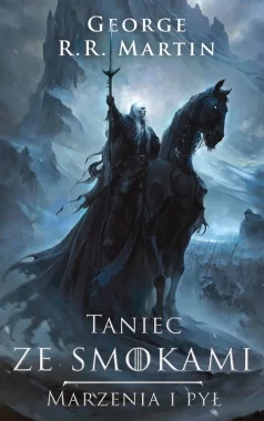 Taniec ze smokami - Marzenia i pył. Pieśń Lodu i Ognia. Tom 5. Część 1