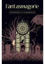 Fantasmagorie. Opowieści o umarłych