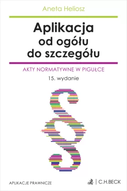 Aplikacja od ogółu do szczegółu. Akty normatywne w pigułce wyd.15