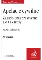 Apelacje cywilne. Zagadnienia praktyczne, akta i kazusy wyd.10
