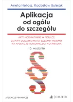 Aplikacja od ogółu do szczegółu. Akty normatywne w pigułce. Ustawy dodatkowe na egzamin wstępny na aplikacje komorniczą i notarialną Wyd.10 / 2024