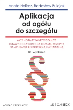 Aplikacja od ogółu do szczegółu. Akty normatywne w pigułce. Ustawy dodatkowe na egzamin wstępny na aplikacje komorniczą i notarialną Wyd.10/2024