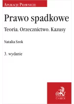 Prawo spadkowe. Teoria. Orzecznictwo. Kazusy wyd.3