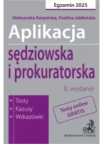 Aplikacja sędziowska i prokuratorska 2024. Testy, kazusy, wskazówki wyd.8 / 2025