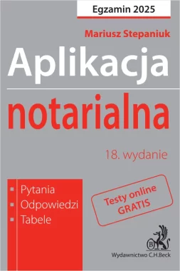 Aplikacja notarialna 2025. Pytania, odpowiedzi, tabele + dostęp do testów online Wyd.18