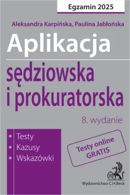 Aplikacja sędziowska i prokuratorska 2024. Testy, kazusy, wskazówki wyd.8/2025