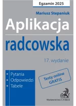 Aplikacja radcowska 2025. Pytania, odpowiedzi, tabele + dostęp do testów online Wyd.17