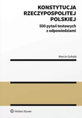 Konstytucja Rzeczypospolitej Polskiej. 500 pytań testowych z odpowiedziami 