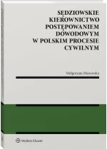 Sędziowskie kierownictwo postępowaniem dowodowym w polskim procesie cywilnym