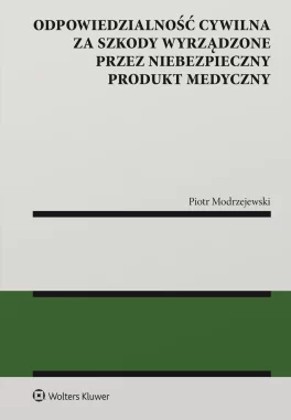 Odpowiedzialność cywilna za szkody wyrządzone przez niebezpieczny produkt medyczny 