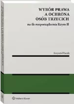 Wybór prawa a ochrona osób trzecich na tle rozporządzenia Rzym II