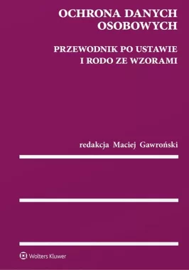 Ochrona danych osobowych Przewodnik po ustawie i RODO ze wzorami