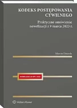 Kodeks postępowania cywilnego Praktyczne omówienie nowelizacji z 9 marca 2023 r.