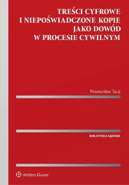 Treści cyfrowe i niepoświadczone kopie jako dowód w procesie cywilnym 