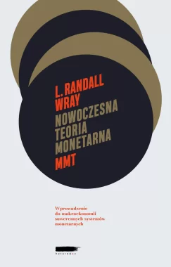 Nowoczesna Teoria Monetarna (MMT) Wprowadzenie Do Makroekonomii Suwerennych Systemów Monetarnych