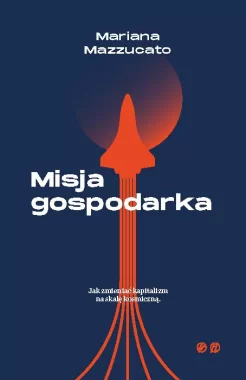 Misja Gospodarka. Jak zmienić kapitalizm na skalę kosmiczną 