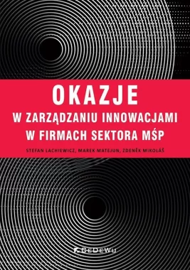 Okazje w zarządzaniu innowacjami w firmach sektora MSP