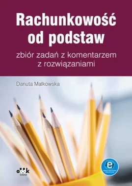 Rachunkowość od podstaw – zbiór zadań z komentarzem z rozwiązaniami (z suplementem elektronicznym)