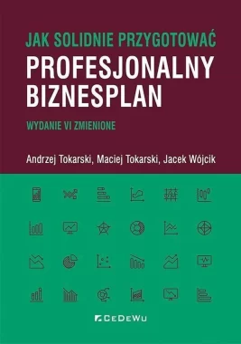 Jak solidnie przygotować profesjonalny biznesplan (wyd. VI zmienione) 
