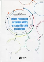 Modele referencyjne zarządzania wiedzą w przedsiębiorstwie produkcyjnym