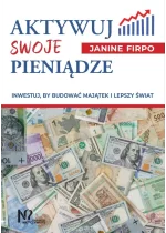 Aktywuj swoje pieniądze. Inwestuj, by budować majątek i lepszy świat 
