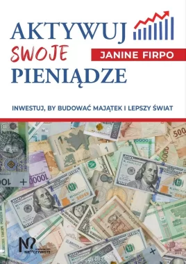Aktywuj swoje pieniądze. Inwestuj, by budować majątek i lepszy świat 