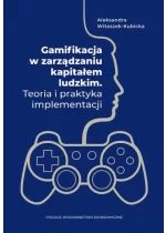 Gamifikacja w zarządzaniu kapitałem ludzkim. Teoria i praktyka implementacji 