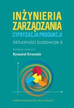 Inżynieria zarządzania. Cyfryzacja produkcji. Aktualności badawcze 6 