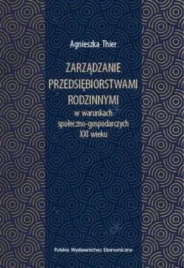 Zarządzanie przedsiębiorstwami rodzinnymi w warunkach społeczno-gospodarczych XXI wieku 