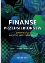 Finanse przedsiębiorstw. Od koncepcji do decyzji menedżerskich