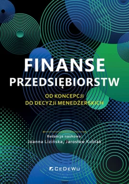 Finanse przedsiębiorstw. Od koncepcji do decyzji menedżerskich