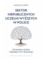 Sektor niepublicznych uczelni wyższych w Polsce. Dynamika zmian i perspektywy rozwoju 