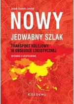Nowy JEDWABNY SZLAK - transport kolejowy w obsłudze logistycznej wyd. 2 